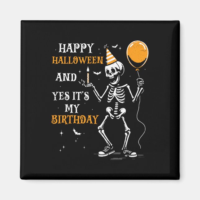 Skeleton Happy Halloween And Yes It's My Birthday  Magnet (Front)