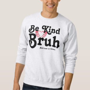 Skeleton Heart Be Kind Bruh Anti Bullying Kindness Sweatshirt