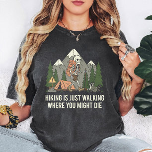 Skeleton Hiker Funny Mountain Camping Quote T-Shirt