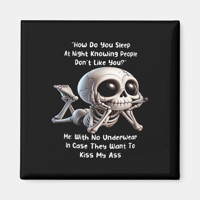 Skeleton How Do You Sleep At Night Knowing People  Magnet (Front)