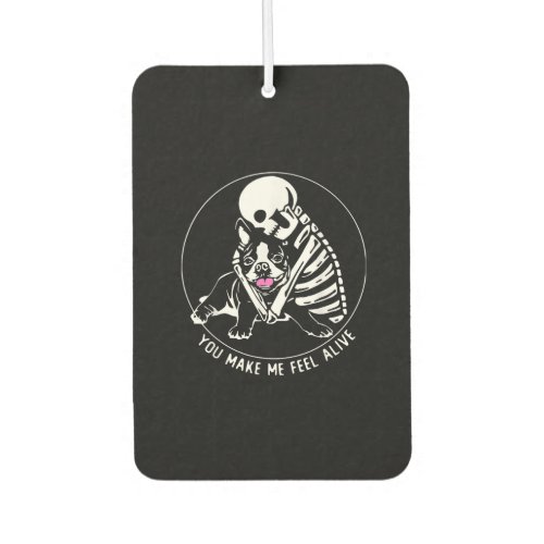 SKELETON HUG BOSTON TERRIER YOU MAKE ME FEEL ALIVE AIR FRESHENER