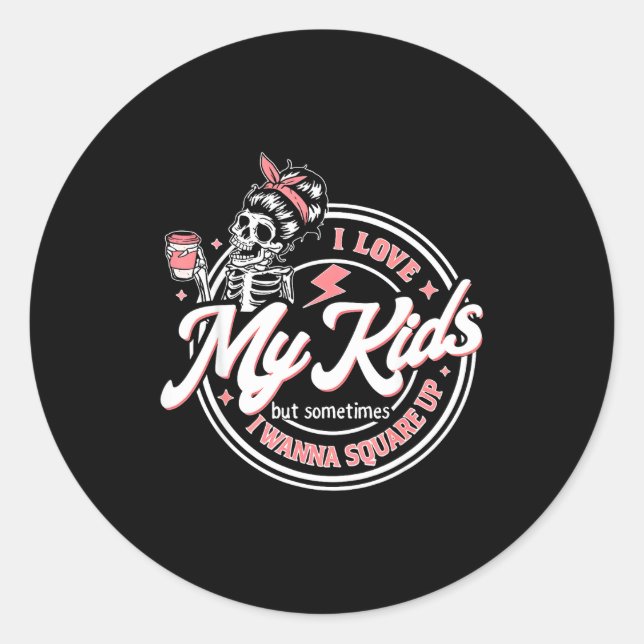 Skeleton I Love My Kids But Sometimes I W Square U Classic Round Sticker (Front)