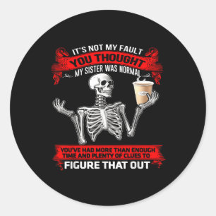 Skeleton Its Not My Fault You Thought My Sister Wa Classic Round Sticker