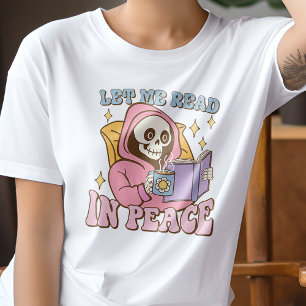 Skeleton Let Me Read In Peace Funny Book Lover T-Shirt