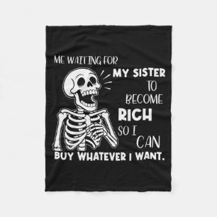 Skeleton Me Waiting For My Sister To Become Rich S Fleece Blanket