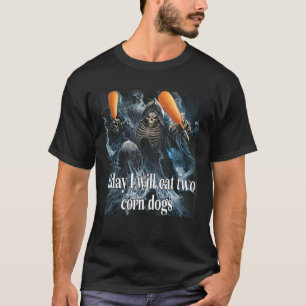 Skeleton Meme Today I Will Eat Two Corn Dogs Trend T-Shirt