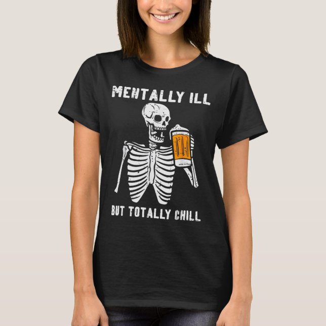Skeleton Mentally Ill Totally Chill Funny Retro Ha T-Shirt (Front)