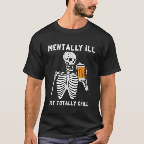 Skeleton Mentally Ill Totally Chill Funny Retro Ha T_Shirt