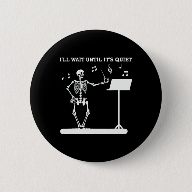Skeleton Music Teacher I'll Wait Until Its Quiet  Button (Front)