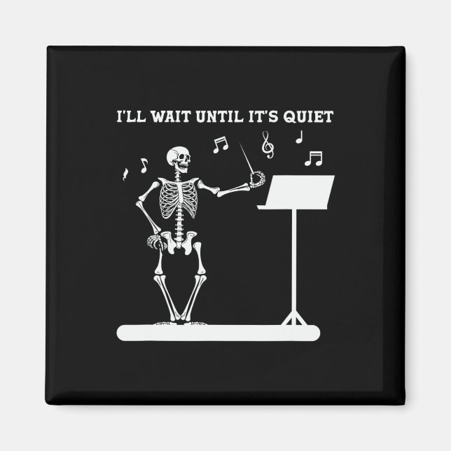 Skeleton Music Teacher I'll Wait Until Its Quiet  Magnet (Front)