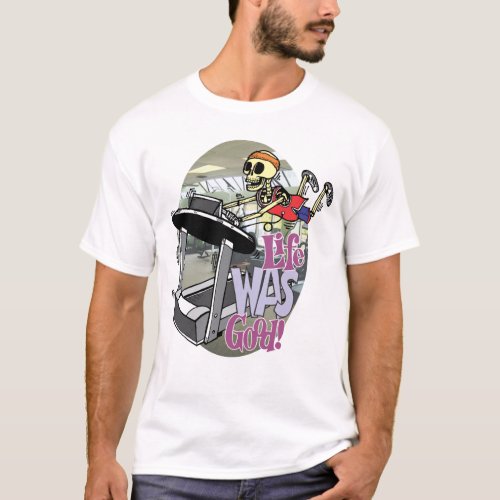 Skeleton on a Treadmill by Life Was Good T_Shirt