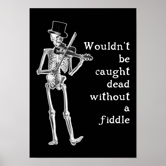 Skeleton Playing the Fiddle Don't be caught Dead! Poster (Front)