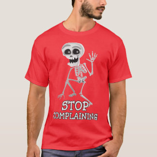 Skeleton Pun Funny Sarcastic Stop Complaining T-Shirt