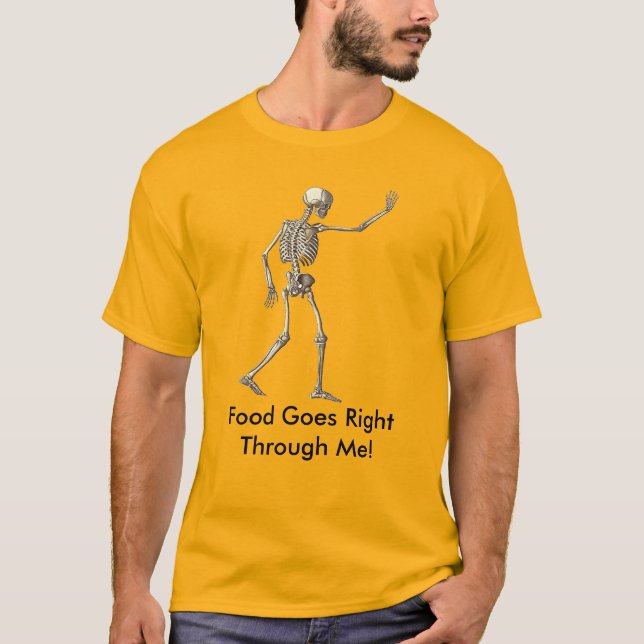 Skeleton Quotes Food Goes Through Me T-shirt (Front)