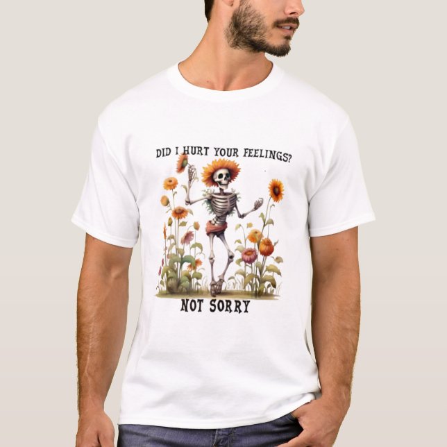 skeleton sunflower not sorry quote T-Shirt (Front)