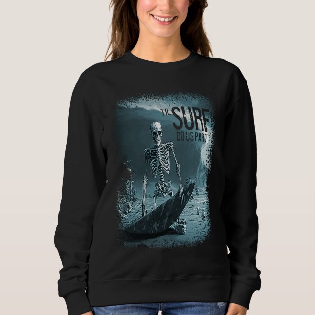 Skeleton Surfboard Til Surf Do Us Part Skull Wave  Sweatshirt (Front)