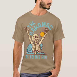 Skeleton The Bahamas It's to Died For Beach Party T-Shirt