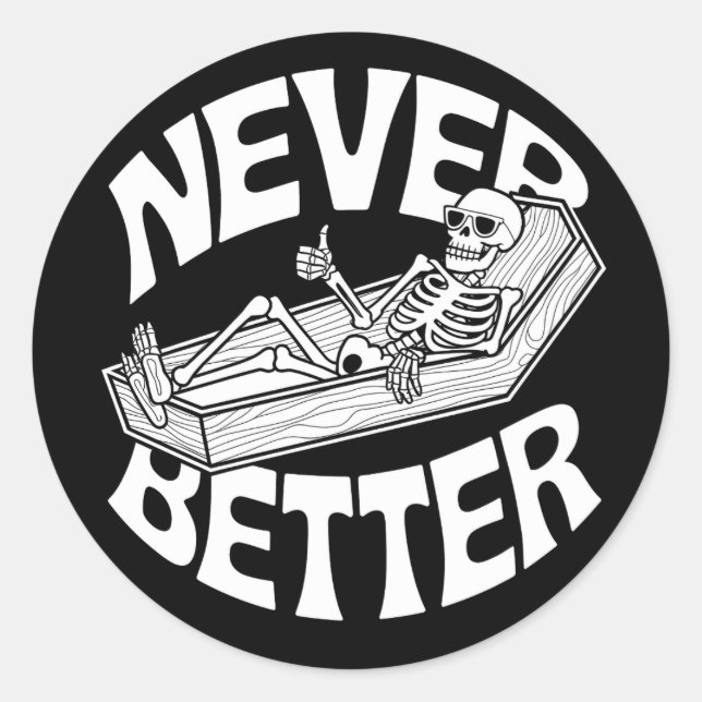 Skeleton Thumbs-Up in a Coffin - "Never Better" Classic Round Sticker (Front)