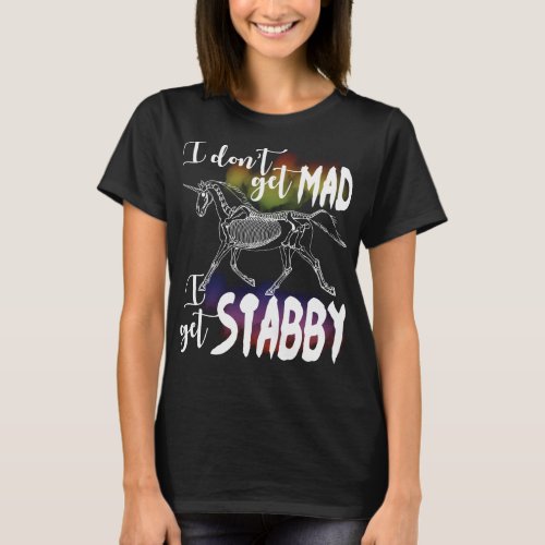 Skeleton unicorn_I dont get mad I get stabby T_Shirt