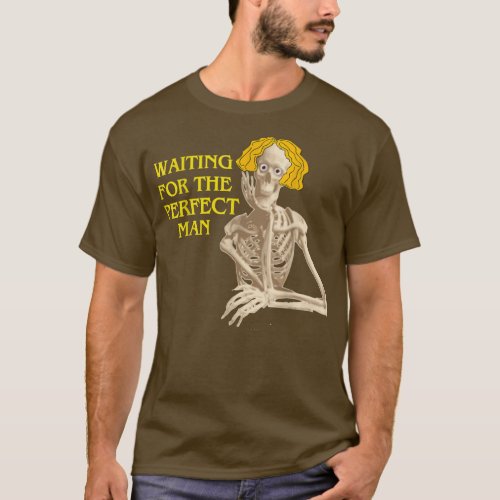 skeleton  waiting for the perfect man funny cute  T_Shirt