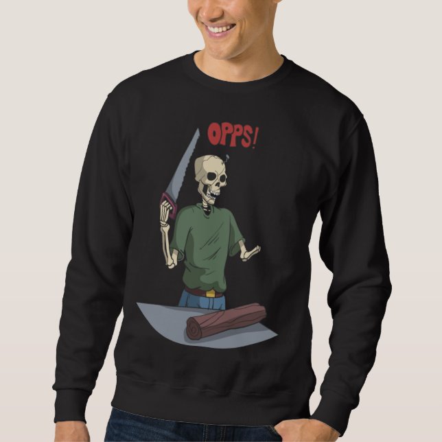 Skeleton When Working With Wood Sweatshirt (Front)