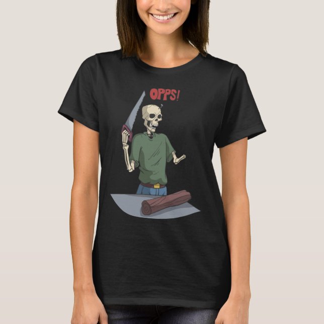Skeleton When Working With Wood T-Shirt (Front)