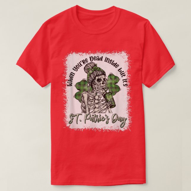 Skeleton When You're Dead Inside But It's St Patri T-Shirt (Design Front)