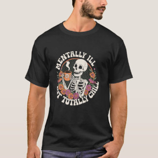 Skeleton With Coffee Quote Mentally Ill But Totall T-Shirt