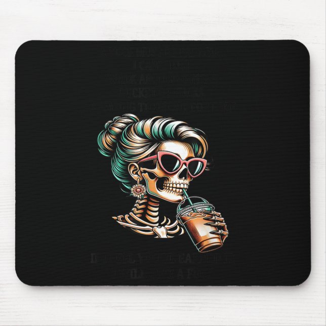 Skeleton Women A For Must Be Earned I Cant Just Wa Mouse Pad (Front)