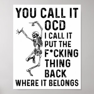 Skeleton You Call It Ocd I Call It Put The Fcking  Poster
