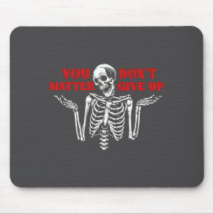 Skeleton You Don’t Give Up  Mouse Pad