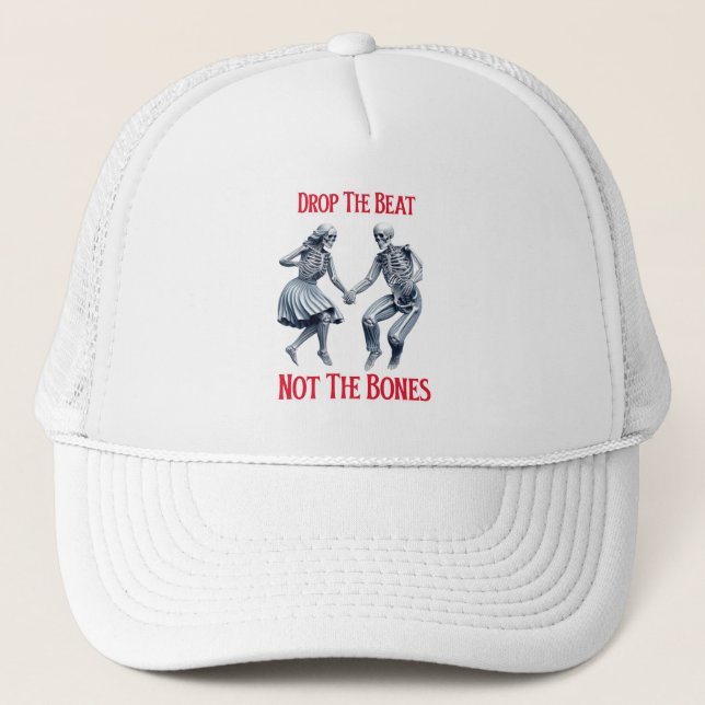 Skeletons Grooving: Drop the Beat Not the Bones Trucker Hat (Front)