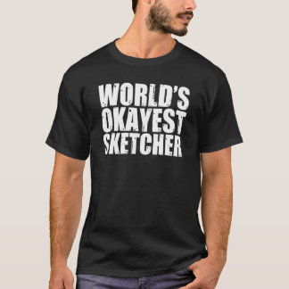 Sketcher World's Okayest T-Shirt