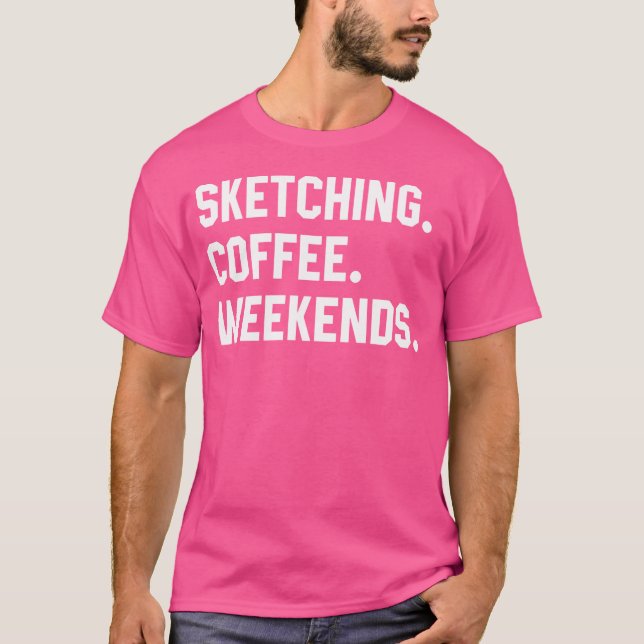 Sketching Coffee Weekends Funny Sketching Shirts W (Front)