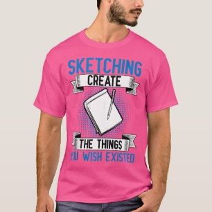 Sketching For ns T-Shirt