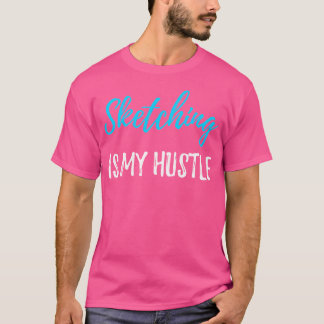 Sketching Hustle Shirt Funny Sketch Artist Gift Id