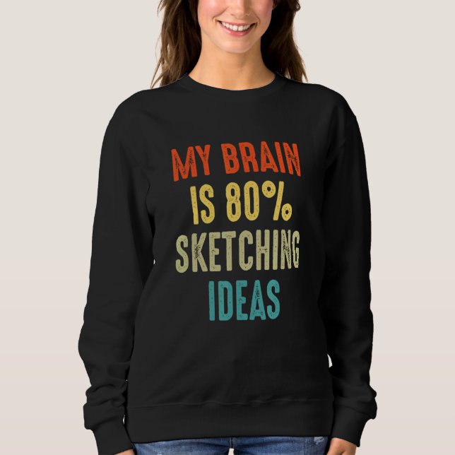 sketching ideas  My Brain is 80 Sweatshirt (Front)