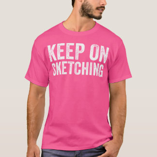 Sketching Lovers Funny Sketching Jokes Quotes T-Shirt