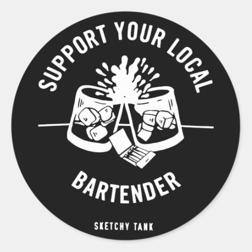 Sketchy Tank Support Your Local Bartender Black Ta Classic Round Sticker