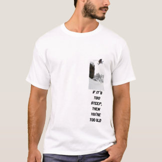 ski 2, If it's too steep, then you're too old T-Shirt