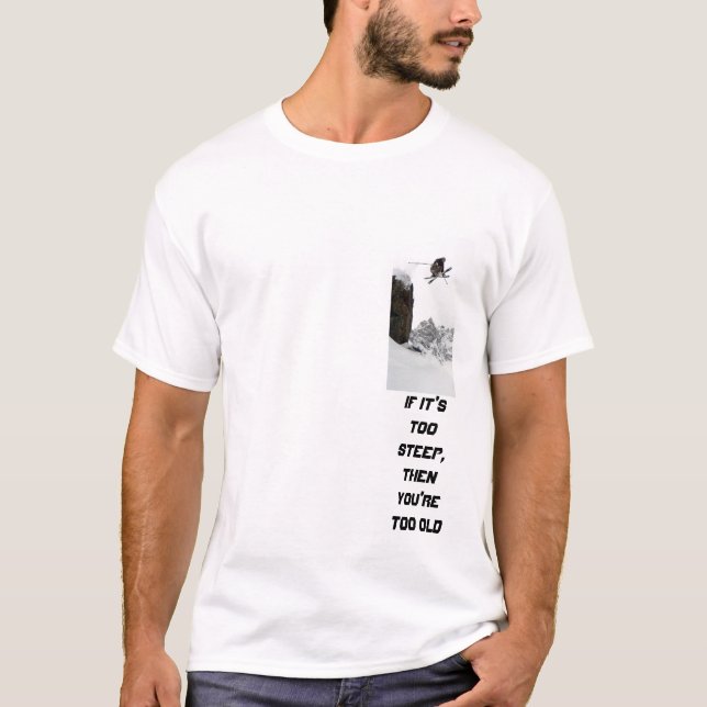 ski 2, If it's too steep, then you're too old T-Shirt (Front)
