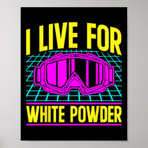 Ski 90s 80s Skiing Outfit I Live For White Powder Poster