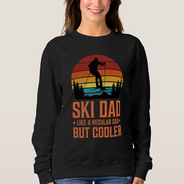 Ski Dad Like a Regular Dad but Cooler Great Father Sweatshirt (Front)