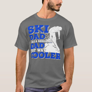 Ski Dad Like A Regular Dad Just Way Cooler T-Shirt