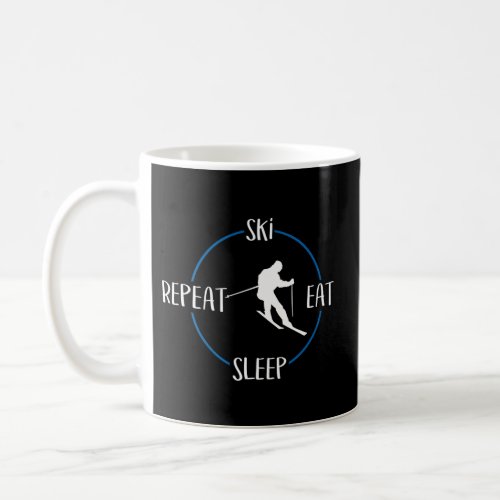 Ski Eat Sleep Repeat For Skiers Downhill Skiers Coffee Mug
