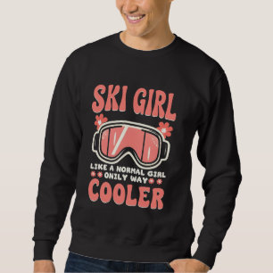 Ski Girl Like A Normal Girl Only Way Cooler Funny Sweatshirt
