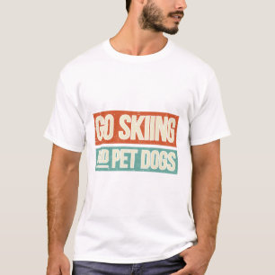 Ski Go Skiing And Pet Dogs - Skier T-Shirt