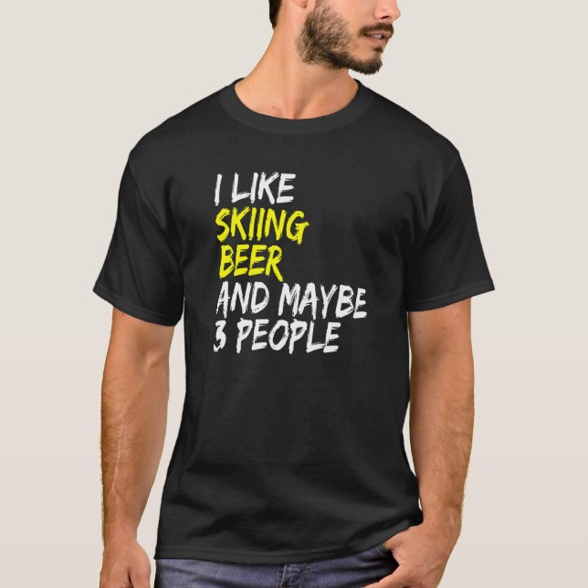 Ski Instructor Saying Design I like Skiing & Beer  T-Shirt (Front)
