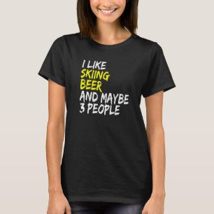 Ski Instructor Saying Design I like Skiing & Beer  T-Shirt