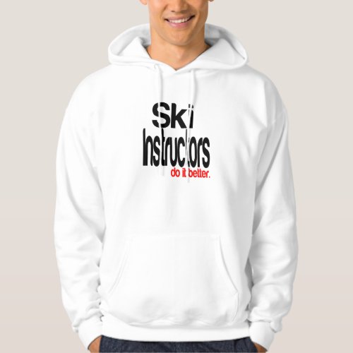Ski Instructors Do It Better Hoodie